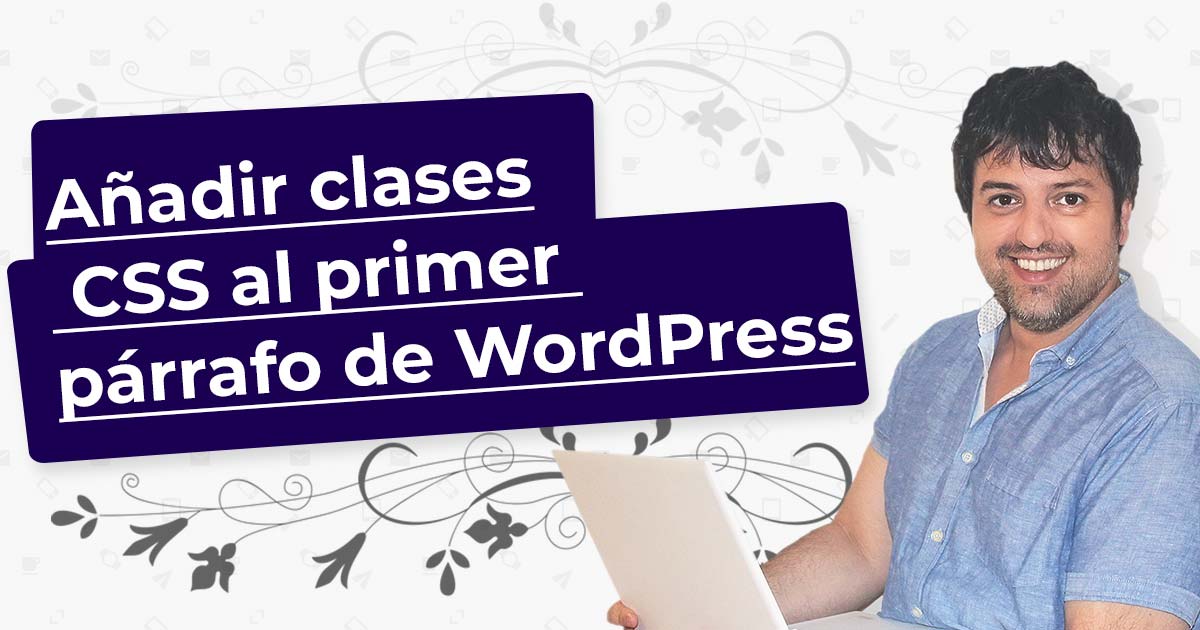 Añadir clases al primer parrafo de WordPress de forma global
